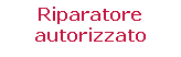 Casella di testo: Riparatore autorizzato